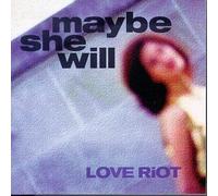 Maybe She Will by Love Riot (1996-08-20)