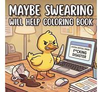 Maybe Swearing Will Help Coloring Book: A Funny Swear Word Bold and Easy Coloring Book for Adults to Relieve Stress Featuring cute animals in funny situations