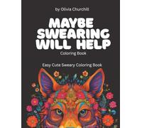 Maybe Swearing Will Help Coloring Book: Easy Cute Sweary Coloring Book