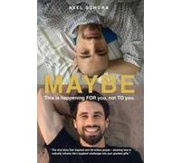 Maybe This Is Happening For You, Not To You: How To Radically Reframe Life's Toughest Challenges Into Your Greatest Gifts Paperback Book By Axel Schura