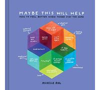 Maybe This Will Help: How to Feel Better When Things Stay the Sa,: How to Feel Better When Things Stay the Same