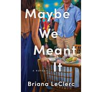 Maybe We Meant It A Novel - Briana LeClerc - Park Row - ebook (ePub) - Livre