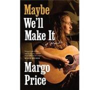 Maybe Well Make It by Margo Price Margo Price (Auteur)