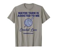 Maybe Yarn is Addict to Me Crochet Love Handmade Habit T-Shirt