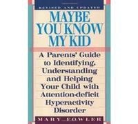 Maybe You Know My Kid 3rd Edition: A Parent's Guide to Identifying, Understanding, and Helping Your Child with Attention Deficit Hyperactivity Disorde Fowler, Mary (Auteur)