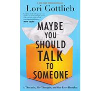 Maybe You Should Talk to Someone: A Therapist, HER Therapist, and Our Lives Revealed