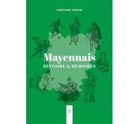 Mayennais Histoire & Mémoires - Christophe Tropeau - Nouvelles Editions Sutton - broché - Essai