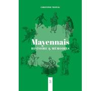 Mayennais Histoire & Mémoires - Christophe Tropeau - Nouvelles Editions Sutton - broché - Essai