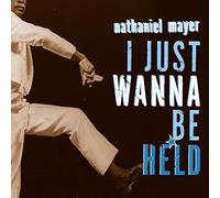 Mayer, Nathaniel - I Just Wanna to Be Held