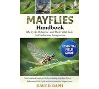 Mayflies Handbook: Life Cycle, Behavior, and Their Vital Role in Freshwater Ecosystems