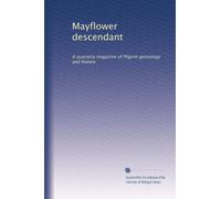 Mayflower descendant: A quarterly magazine of Pilgrim genealogy and history (Volume 25)