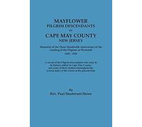 Mayflower Descendants In Cape May County, New Jersey. Memorial Of The Three Hundredth Anniversary Of The Landing Of The Pilgrims At Plymouth, 1620-192