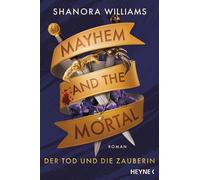 Mayhem and the Mortal - Der Tod und die Zauberin Roman - Shanora Williams - Heyne Verlag - ebook (ePub) - Livre