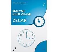 Małymi kroczkami Zegar - Maria Matyszkiewicz (Orthophonie et pédagogie, Matériaux orthophoniques et didactiques)