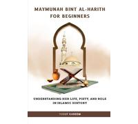 Maymunah bint al-Harith for Beginners: Understanding Her Life, Piety, and Role in Islamic History