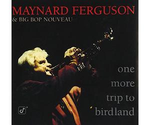 Maynard Ferguson & Big Bop Nou - One More Trip to Birdland