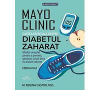 Mayo Clinic. Cartea esentiala despre diabetul zaharat - Maria Regina Castro