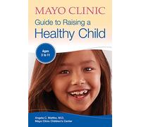 Mayo Clinic Guide to Raising a Healthy Child