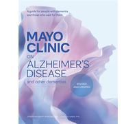 Mayo Clinic on Alzheimer’s Disease and Other Dementias, Revised and Updated A guide for people with dementia and those who care for them - Dr. Jonathan Graff-Radford M.D. - Mayo Clinic Press - ebook (