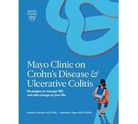 Mayo Clinic on Crohn's Disease and Ulcerative Colitis: Strategies to manage IBD and take charge of your life