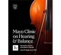 Mayo Clinic On Hearing And Balance 3rd Edition by Jamie Bogle Jamie Bogle (Auteur)