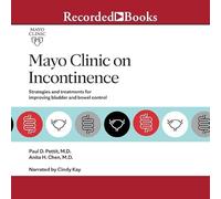 Mayo Clinic on Incontinence: Strategies and Treatments for Improving Bowel and Bladder Control - Pettit, Paul D