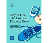 Mayo Clinic The Essential Diabetes Book 3rd Edition by M. Regina Castro M. Regina Castro (Auteur)