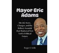 Mayor Eric Adams: His Life Story, Charges, And The Bribery Scandal That Shattered New York's Political Future