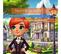 Mayor Maddie: A Little Girl With Big Dreams