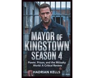 Mayor of Kingstown Season 4: Power, Prison, and the McLusky World: A Critical Review