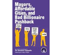 Mayors, Affordable Cities, and Bad Billionaire Pushback: How to vote in a pro-affordability mayor, reinvent city hall, and ensure affordable housing, healthcare, food, transport, and child care