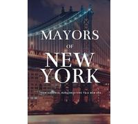 Mayors of New York - From Colonial Burgomasters to a New Era
