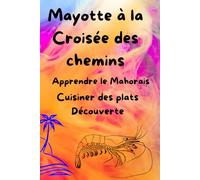 Mayotte à la croisée des chemins : Apprendre le Mahorais, Cuisiner des plats exotiques et Découverte