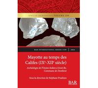 Mayotte au temps des Califes (IXe - XIIe siècle): Archéologie de l'Océan Indien à Ironi Be, Commune de Dembeni