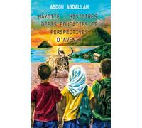 Mayotte : Histoire, défis éducatifs et perspectives d'avenir: Tome 1 - Édition revue et enrichie