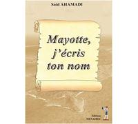 Mayotte, j'écris ton nom - Said Ahamadi - Menaibuc Eds - broché - Essai