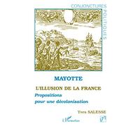 Mayotte, l'illusion de la France - Propositions pour une décolonisation - Yves Salesse - L'harmattan - Livre
