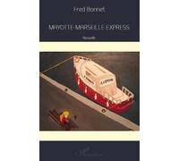 Mayotte-Marseille Express Nouvelle - Fred Bonnet - L'harmattan - broché - Roman