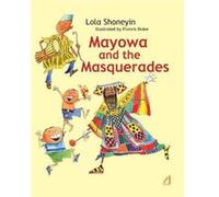 Mayowa and the Masquerades by Lola Shoneyin & Illustrated by Francis Blake Lola Shoneyin , Illustrated by Francis Blake (Auteur)