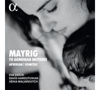 Eva Zaicik – David Haroutunian – Xenia Maliarevitch – Mayrig. to Armenian Mothers – CD