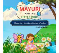 MAYURI AND THE LITTLE BIRD: A Sweet Story About Love, Kindness & Freedom