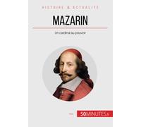 Mazarin: Un cardinal au pouvoir