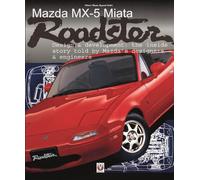 Mazda MX-5 Miata Roadster: Design & Development: The Inside Story Told by Mazda's Designers & Engineers
