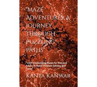 "Maze Adventures: A Journey Through Puzzling Paths": "100+ Challenging Mazes for Kids and Adults to Boost Problem-Solving and Focus"