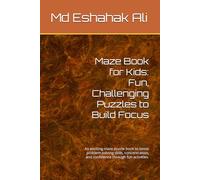Maze Book for Kids: Fun, Challenging Puzzles to Build Focus: An exciting maze puzzle book to boost problem-solving skills, concentration, and confidence through fun activities.