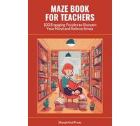 Maze Book for Teachers: 100 Engaging Puzzles to Sharpen Your Mind and Relieve Stress