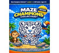 Maze Champions Collection the Complete Maze Puzzle Book for Kids Ages 4-12: Over 300 Mazes 4 Levels One Complete Collection Easy to Advanced Brain Games for Focus, Logic, and Problem Solving