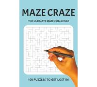 Maze Craze: The Ultimate Maze Challenge: 100 Mind-Bending Mazes with Full Solutions - Test Your Focus, Patience, and Puzzle Skills!