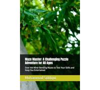 Maze Master: A Challenging Puzzle Adventure for All Ages: Over 100 Mind-Bending Mazes to Test Your Skills and Keep You Entertained