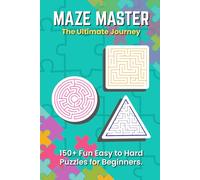 Maze master the Ultimate journey: The perfect Collection of Maze Puzzles to Challenge Your Mind and Sharpen Your Thinking